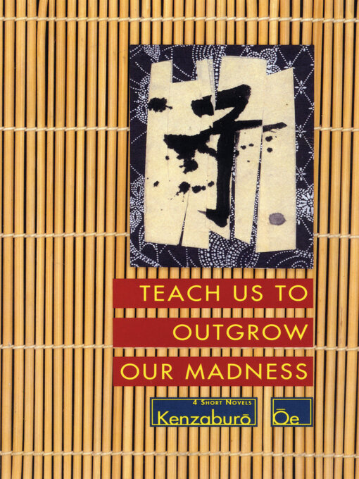 Title details for Teach Us to Outgrow Our Madness by Kenzaburo Oe - Available